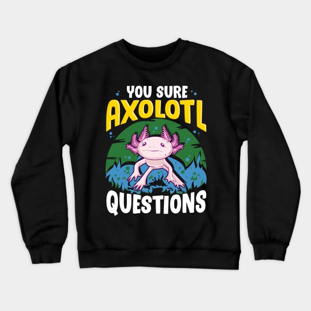 Funny You Sure Axolotl Questions Walking Fish Pun Crewneck Sweatshirt by theperfectpresents